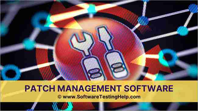 Topul celor mai bune 11 instrumente software de gestionare a patch-urilor [LISTA ACTUALIZATĂ 2021]